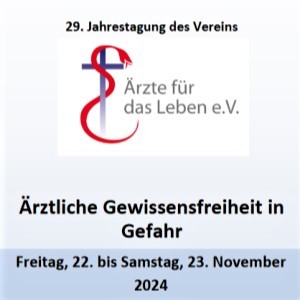 29. Jahrestagung 22.-23.11.24 zum Thema "Ärztliche Gewissensfreiheit in Gefahr"